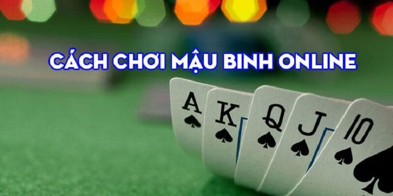 Mậu Binh Online - Luật Chơi Và Bí Kíp Kiếm Tiền Siêu Khủng 3 Cách chơi mậu binh online cơ bản cho người mới tham gia