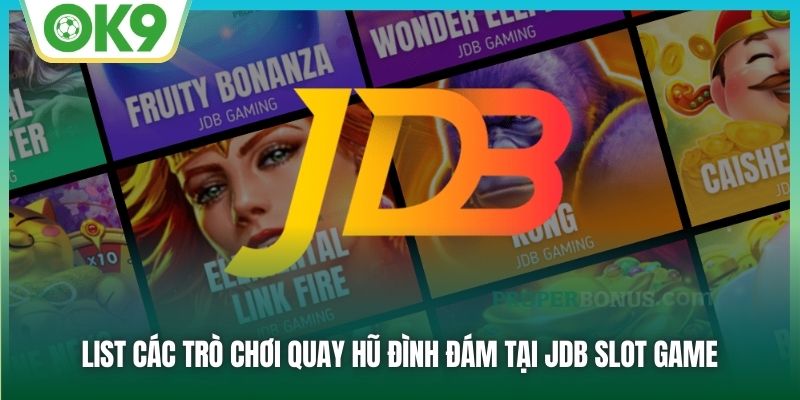 JDB Slot Game - Sảnh Nổ Hũ Đẳng Cấp Quốc Tế Tại OK9 2 List các trò chơi quay hũ đình đám tại JDB slot game